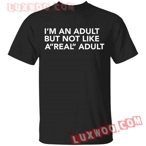 Im An Adult But Not Like A Real Adult Shirt