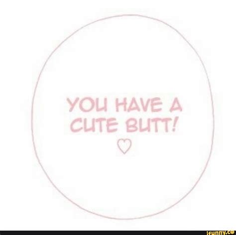 you have a cute butt ifunny