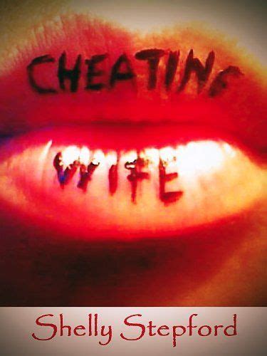 Cheating Wife My Adultery My Emotional Affairs By Shelly Stepford Gp