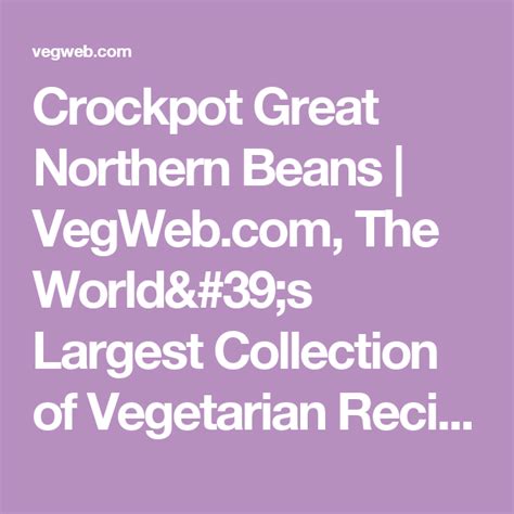 Does white beans mean navy beans, cannellini beans, great northern beans or lima beans? Crockpot Great Northern Beans | VegWeb.com, The World's ...