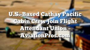 Sydney — hong kong's cathay pacific airways will lay off 286 cabin crew based in the united states and furlough 201 pilots based in australia and britain, it said on friday (april 17), as the. U.S.-Based Cathay Pacific Cabin Crew Join Flight Attendant ...