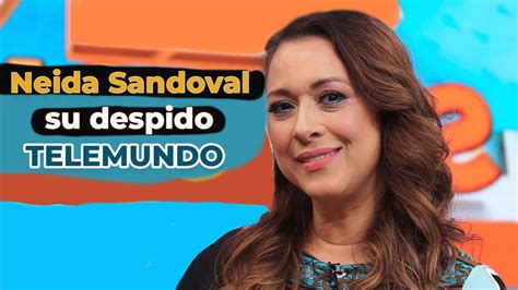 Neida Sandoval Habla Por Primera Vez Despues De Ser Despedida De