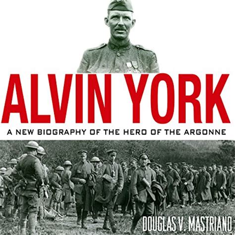 Alvin York A New Biography Of The Hero Of The Argonne By Douglas V Mastriano Audiobook