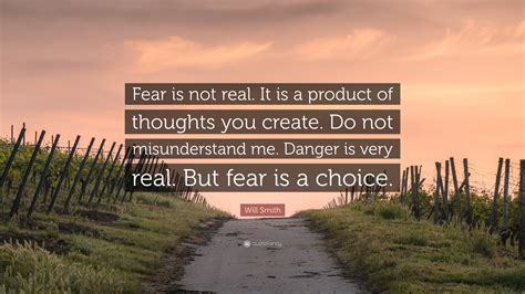 Will Smith Quote Fear Is Not Real It Is A Product Of Thoughts You
