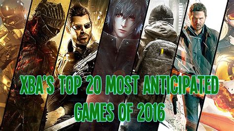 Our Top 20 Most Anticipated Xbox One Games Of 2016 Youtube