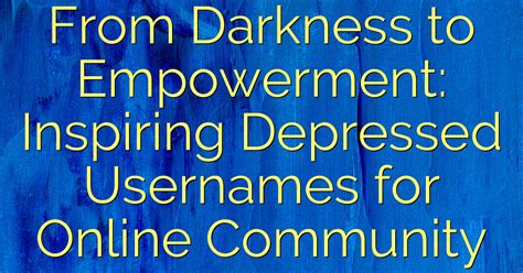 From Darkness To Empowerment Inspiring Depressed Usernames For Online