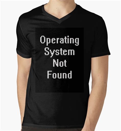 The operating system error arises due to some common issues such as corrupted mbr, failed detection of bios, logical failure of hard disk, incorrect wrong operations and viruses can damage mbr and cause the operating system not found error. "Operating system not found" Mens V-Neck T-Shirts by ...
