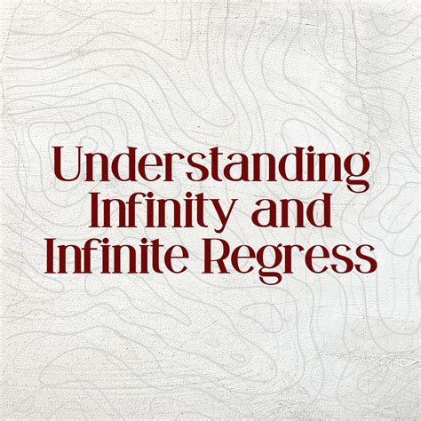 Understanding Infinity And Infinite Regress