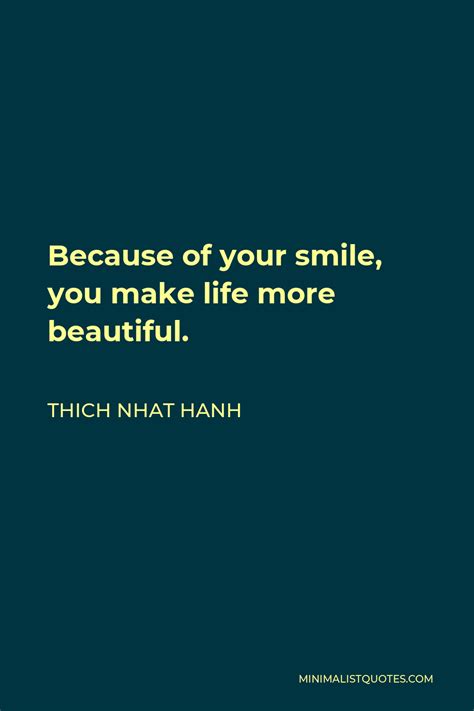 thich nhat hanh quote because of your smile you make life more beautiful