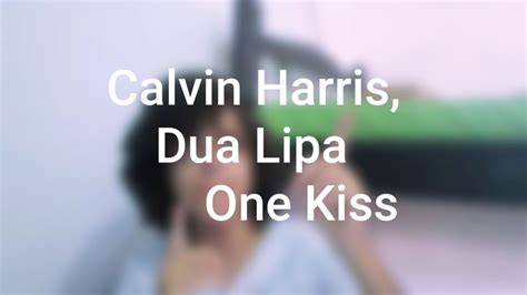 Calvin Harris Dua Lipa One Kiss Cover YouTube