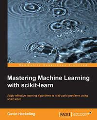 Mastering Machine Learning With Scikit Learn Gavin Hackeling