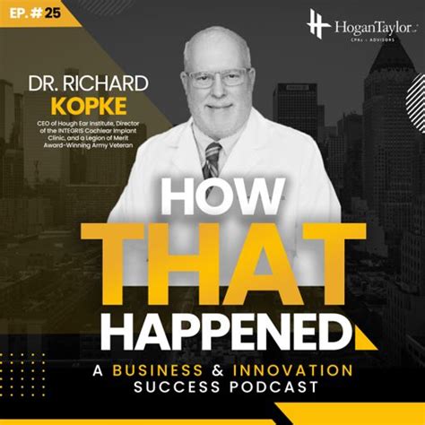 25 Dr Richard Kopke Hough Ear Institute How That Happened