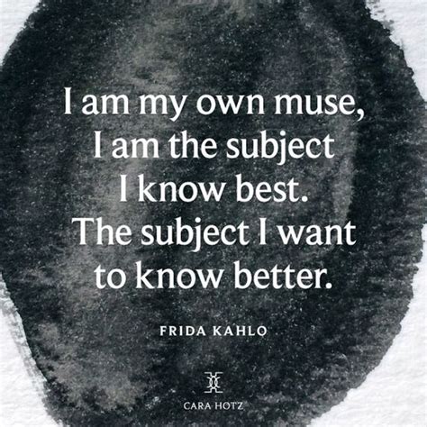 I Am My Own Muse Muse Quotes Frida Kahlo Quotes Inspirational Quotes