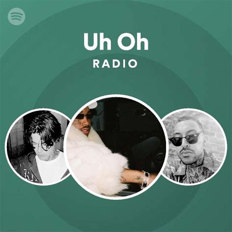Uh Oh Radio Playlist By Spotify Spotify