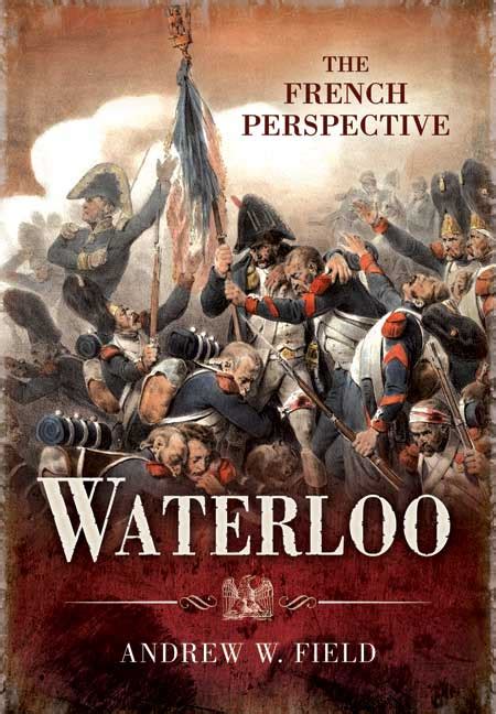 Pen And Sword Books Waterloo The French Perspective Hardback