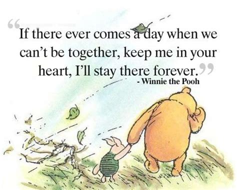 If There Ever Comes A Day When We Cant Be Together Winnie The Pooh Live By Quotes