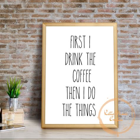 First I Drink The Coffee Then I Do The Things Printable Etsy