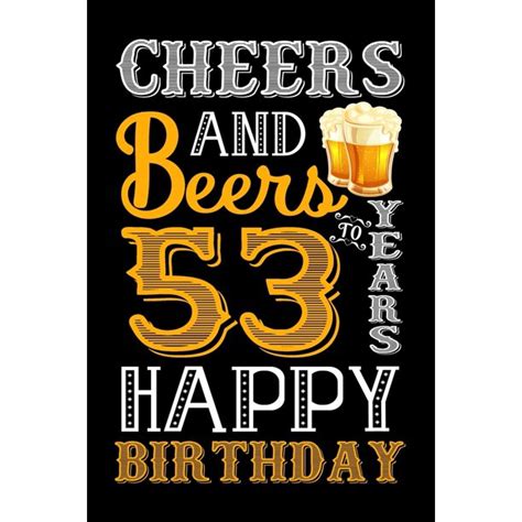 Cheers And Beers To 53 Years Happy Birthday Funny Beer Lover Notebook