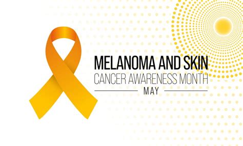 Melanoma And Skin Cancer Awareness Month