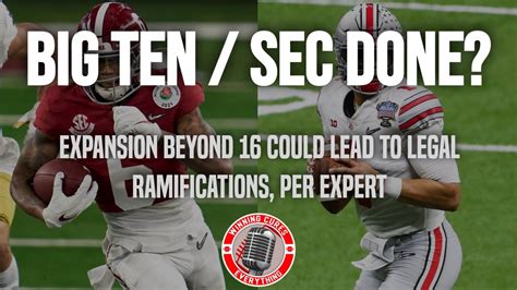 Big Ten And Sec Expansion Beyond 16 Teams Could Have Legal Ramifications