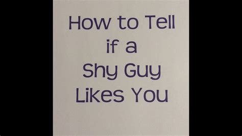 Or maybe you are someone who is shy and have a difficult time telling your crush. How to Tell if a Shy Guy Likes You - YouTube | Shy guy, Does he like you, To tell