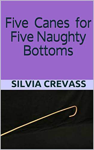 Five Canes For Five Naughty Bottoms Kindle Edition By Crevass Silvia Literature And Fiction