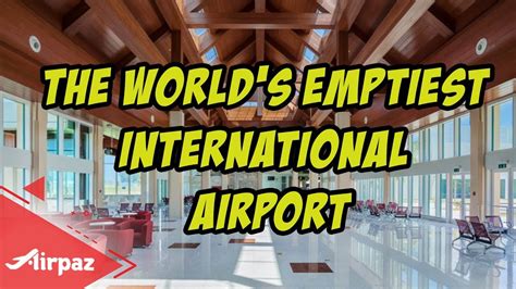 the world s emptiest international airport youtube