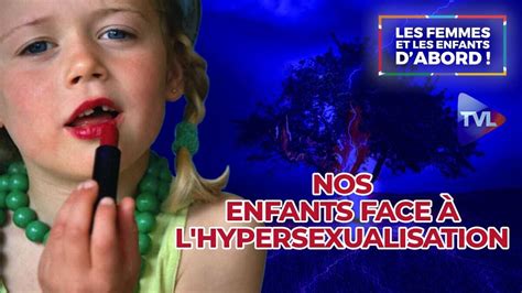 Les Femmes Et Les Enfants D Abord Nos Enfants Face à L Hypersexualisation Tvlibertés 1ère