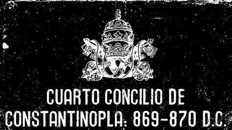 Cuarto Concilio De Constantinopla 869 870 Dc Youtube