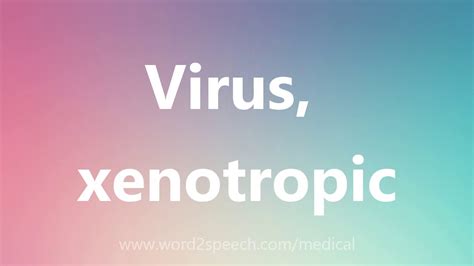 Virus Xenotropic Medical Meaning And Pronunciation Youtube
