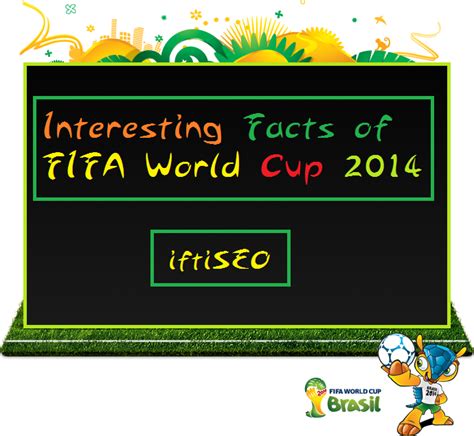 10 Interesting Facts Of Fifa World Cup 2014 Iftiseo Your Benefit