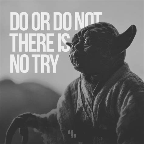 Do Or Do Not There Is No Try Yoda Inspirational Quotes Motivation