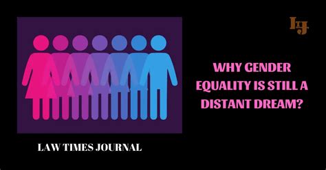 Why Gender Equality Is Still A Distant Dream Law Times Journal