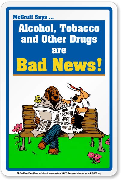 Long term, it increases the risk of developing a long list of health conditions including breast cancer, oral cancers, heart disease. Drugs are Bad - McGruff No Drugs Sign, SKU: K-4076