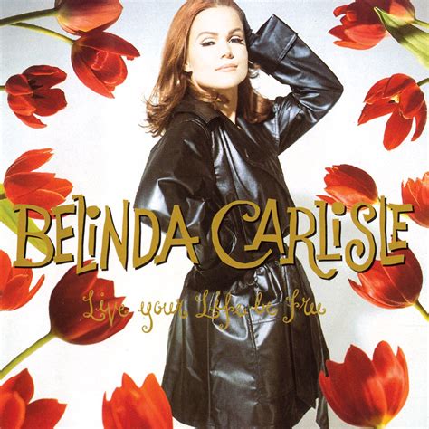 Live Your Life Be Free By Belinda Carlisle On Apple Music