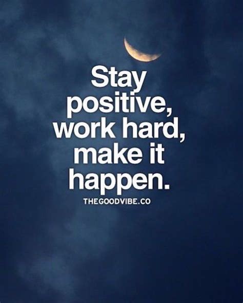 How to stay positive, event when times are especially difficult. Stay Positive, Work Hard, Make It Happen. Pictures, Photos ...