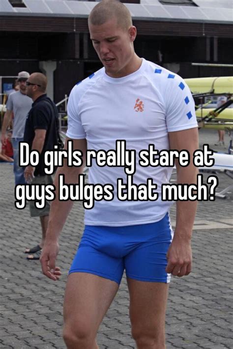 Do Girls Really Stare At Guys Bulges That Much