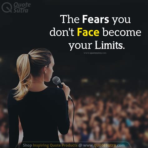The Fears You Dont Face Become Your Limits Be Courageous And Face The