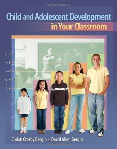 Child And Adolescent Development In Your Classroom By Christi Bergin