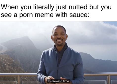 When You Literally Just Nutted But You See A Porn Meme With Sauce Ifunny