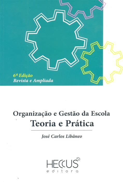 Organização E Gestão Da Escola Teoria E Prática Pdf José Carlos Libâneo