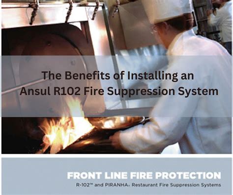 The Benefits Of Installing An Ansul R102 Fire Suppression System In