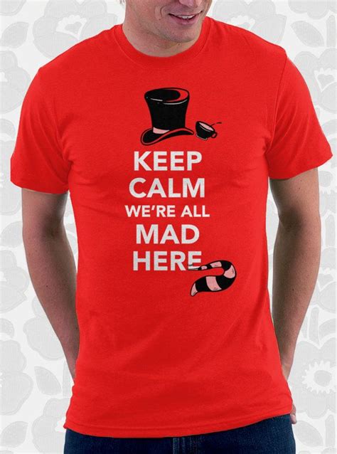 Funny Tshirt Keep Calm Were All Mad Here 100 By Bootsart 1795