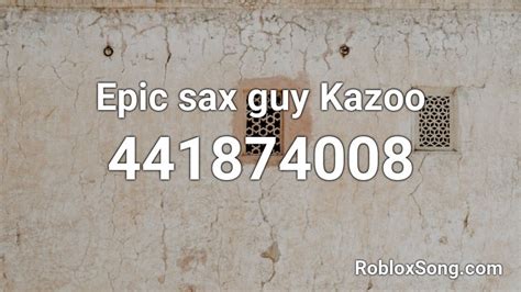 Epic Sax Guy Kazoo Roblox Id Roblox Music Codes