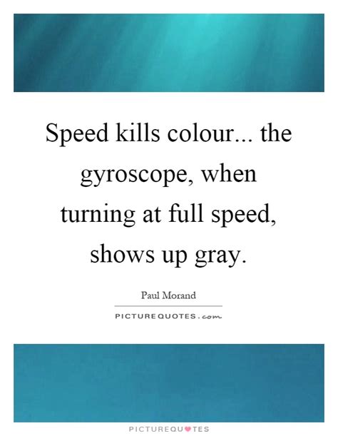 Speed kills > speed kills. Speed kills colour... the gyroscope, when turning at full speed,... | Picture Quotes