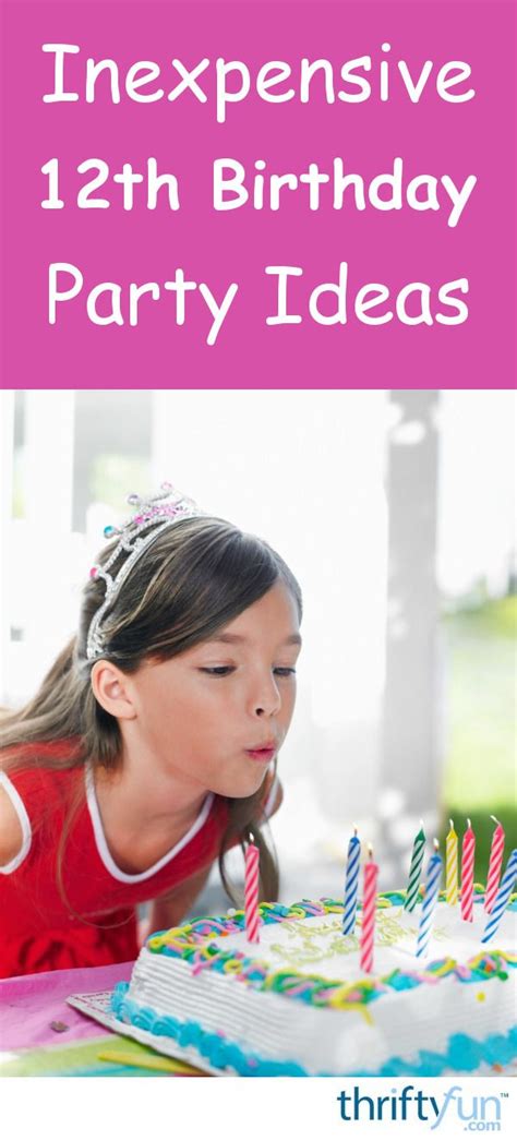 Inexpensive 12th Birthday Party Ideas 12th Birthday Party Ideas