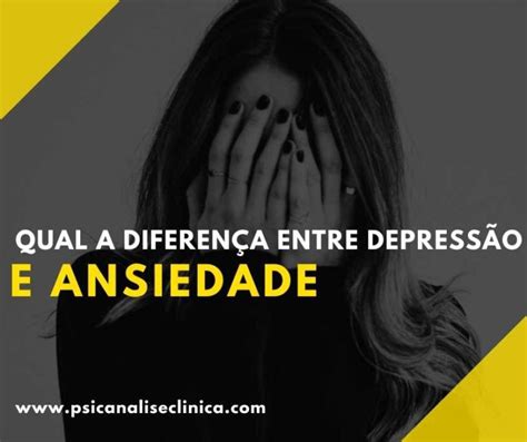Qual A Diferen A Entre Depress O E Ansiedade Psican Lise Cl Nica