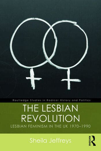 The Lesbian Revolution Lesbian Feminism In The Uk 1970 1990 1st Edi