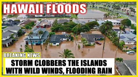 Hawaii Floods Storm Clobbers The Islands With Wild Winds Flooding