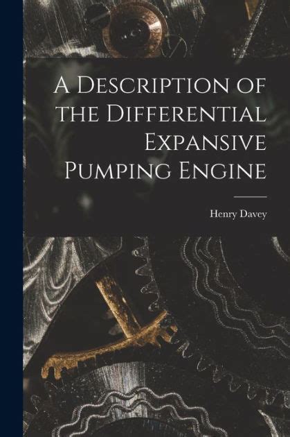 A Description Of The Differential Expansive Pumping Engine By Henry